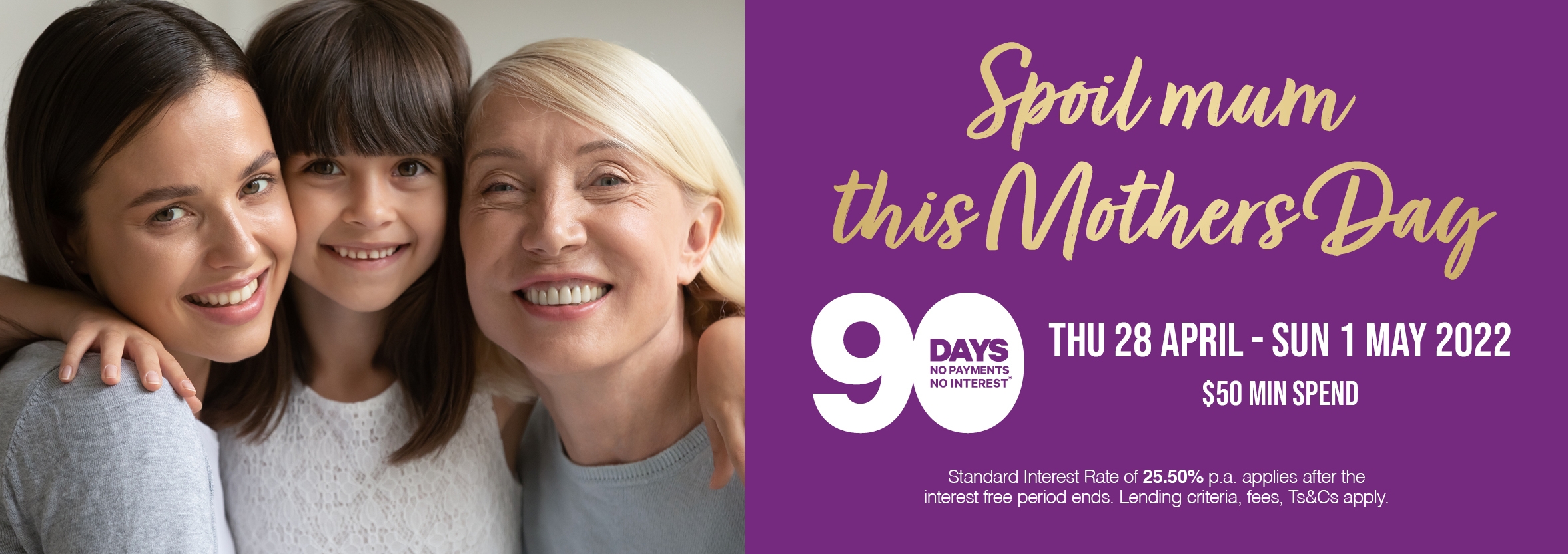 Enjoy 90 Days no payments and no interest Get sorted for Mothers Day