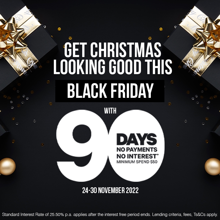 Get Christmas looking good this Black Friday with 90 No payments No Interest
