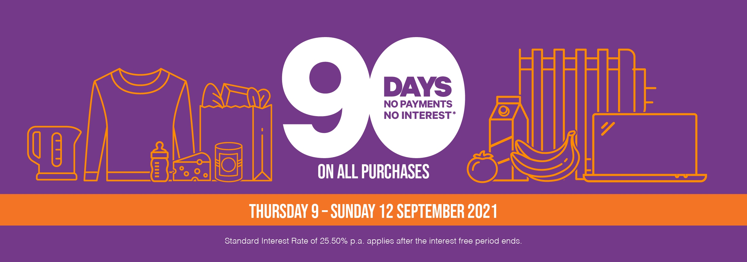 90 days no payments no interest* 90 days no payments no interest*