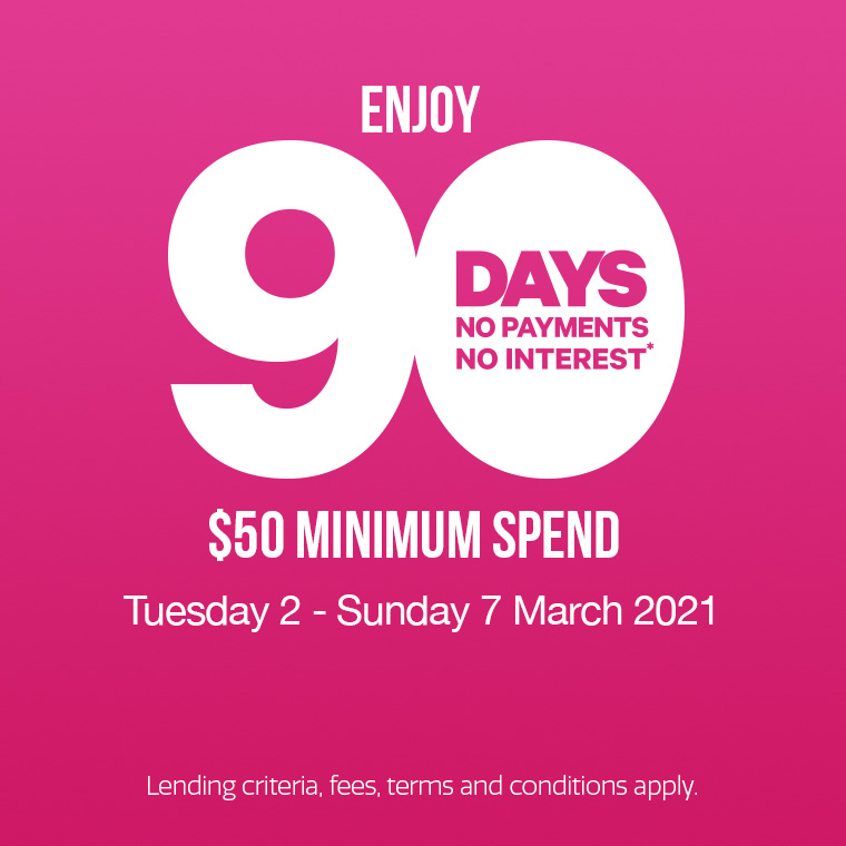 90 days no payments and no interest* 90 days no payments and no interest*