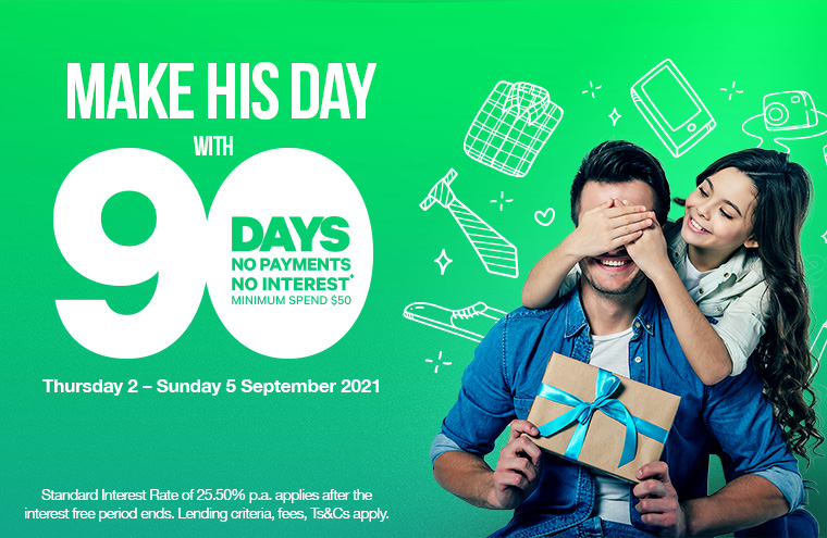 Make his day with more time to pay - 90 days no payments no interest* Make his day with more time to pay - 90 days no payments no interest*