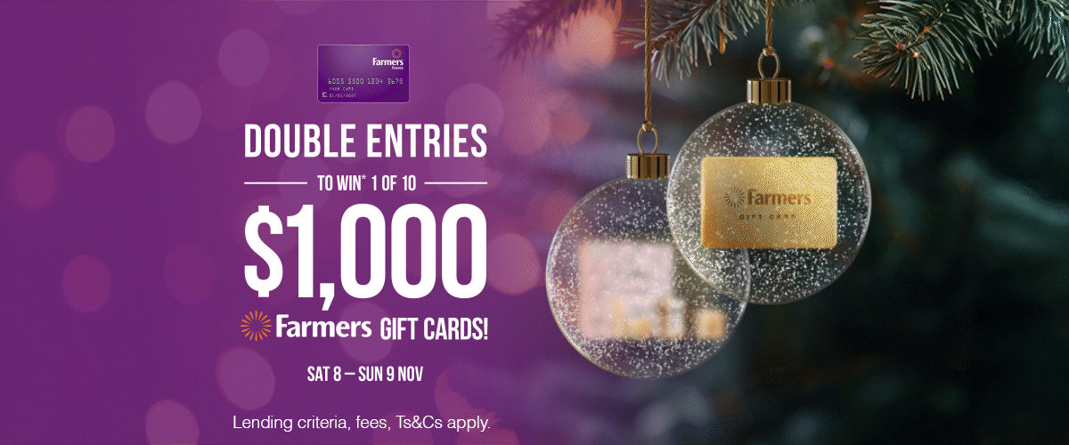 Double entries in the draw to WIN* a Farmers shopping spree!