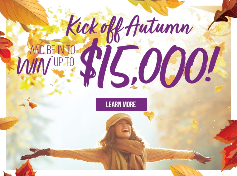 Kick off Autumn and be in to WIN** back your balance up to $15,000 Every purchase from 14 March - 12 April 2022 puts you in the draw