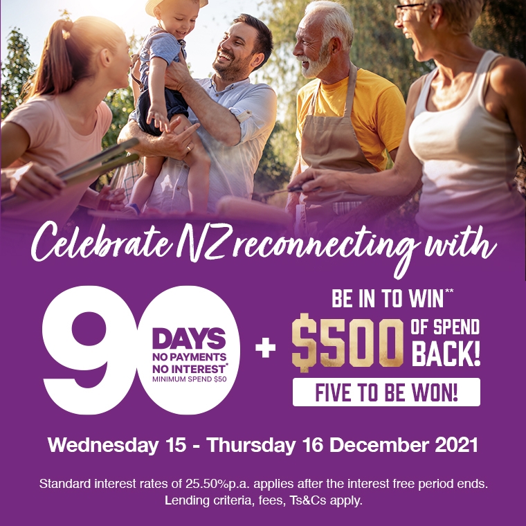 Celebrate NZ reconnecting with 90 days no payments and no interest* + spend back** Celebrate NZ reconnecting with 90 days no payments and no interest* + spend back**